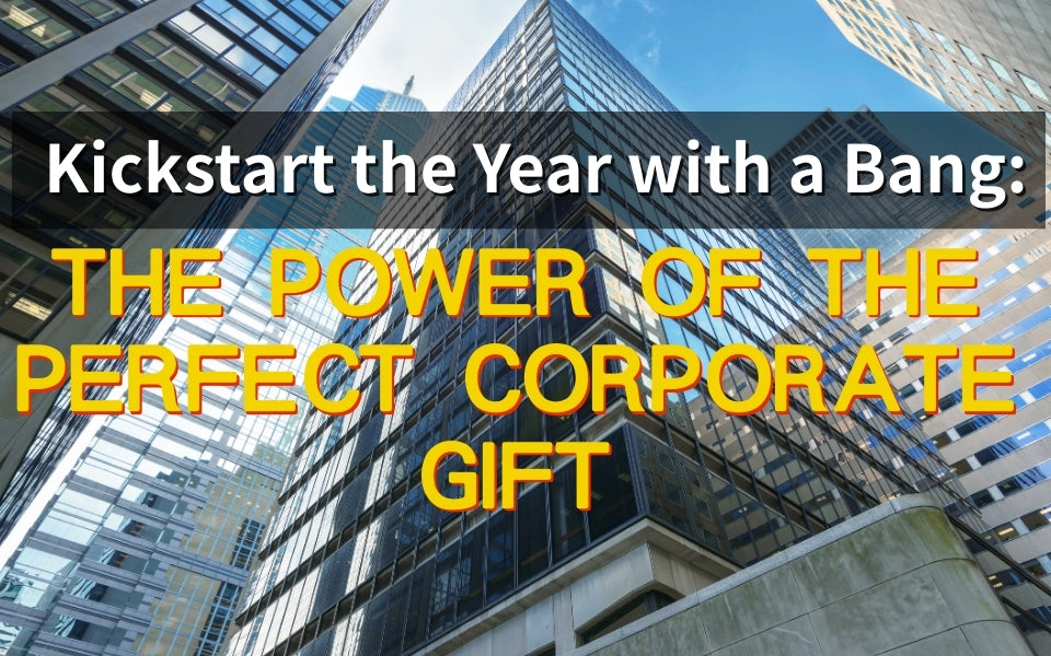 Kickstart the Year with a Bang: The Power of the Perfect Corporate Gift