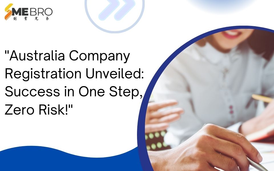 "Australia Company Registration Unveiled: Success in One Step, Zero Risk!"