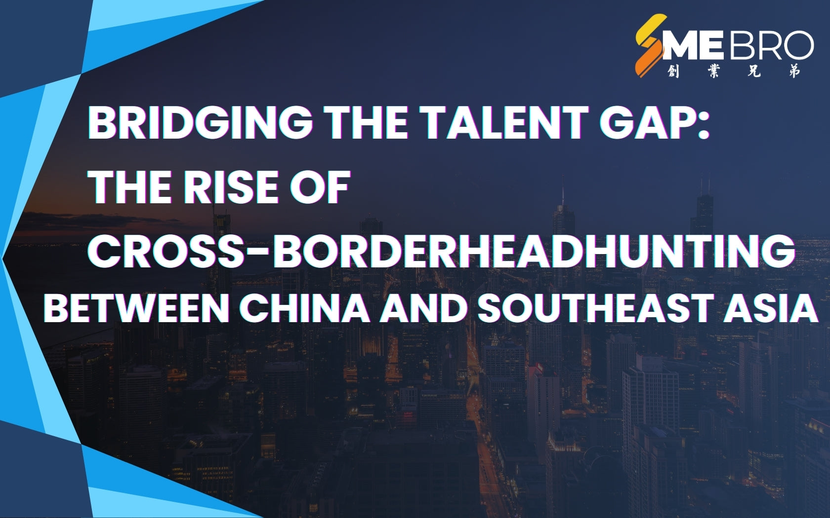 Bridging the Talent Gap: The Rise of Cross-Border Headhunting Between China and Southeast Asia