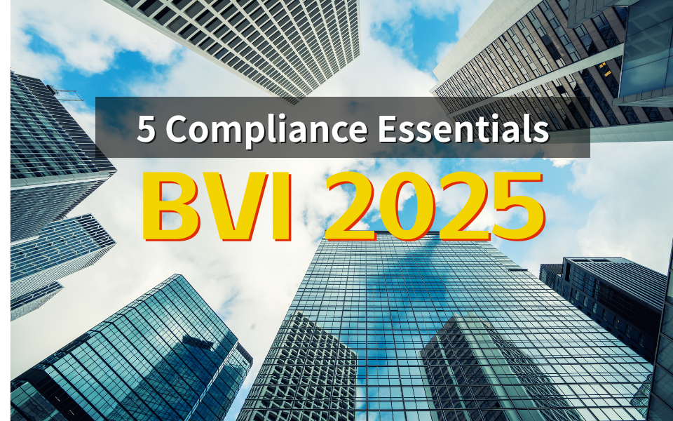 2025 BVI Compliance Overhaul: 5 Critical Updates Every Business Must Act On